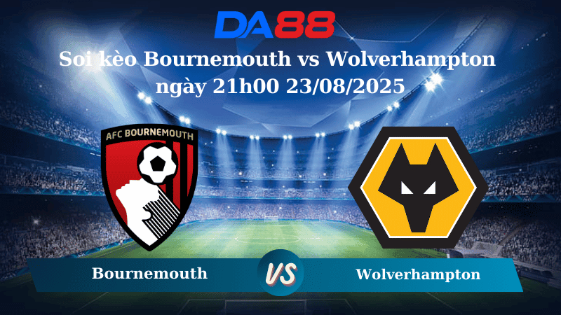 DA88 Nhận định soi kèo Bournemouth vs Wolverhampton ngày 21h00 23/08/2025 – Ngoại hạng Anh