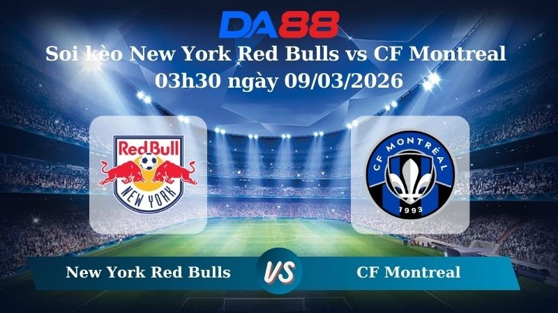DA88 Nhận định soi kèo New York Red Bulls vs CF Montreal 03h30 ngày 09/03/2026 – Nhà nghề Mỹ