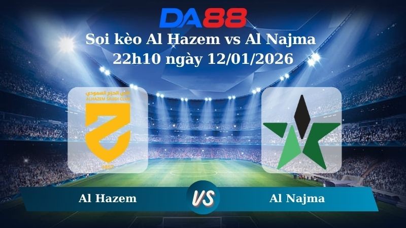 DA88 Nhận định soi kèo Al Hazem vs Al Najma 22h10 ngày 12/01/2026 – Saudi Pro League