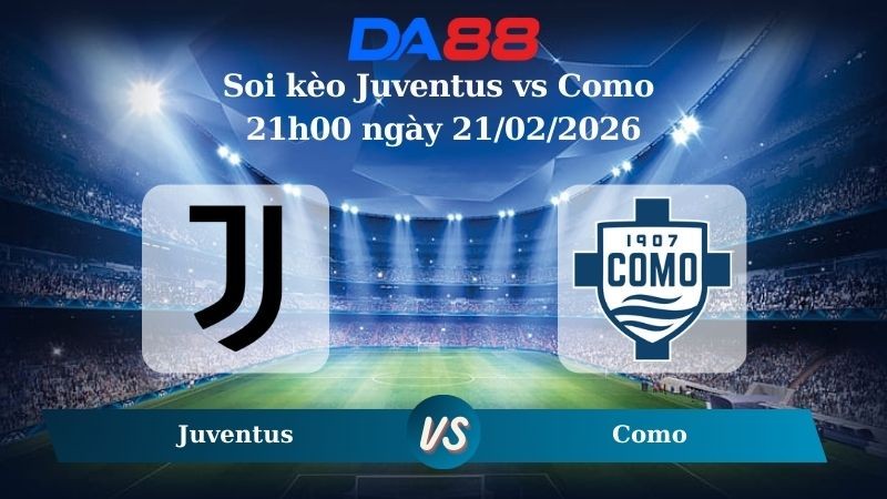 DA88 Nhận định soi kèo Juventus vs Como 21h00 ngày 21/02/2026 – Serie A