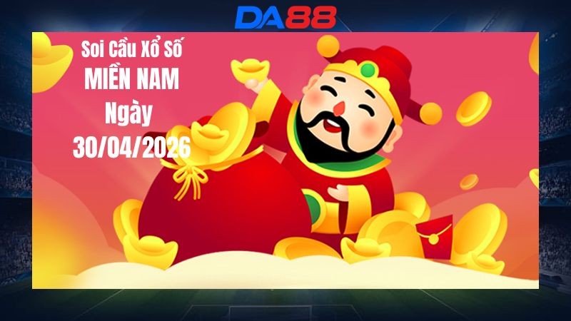DA88 Dự Đoán Soi Cầu Xổ Số Miền Nam Hôm Nay Ngày 30/04/2026 - Đoán Là Trúng