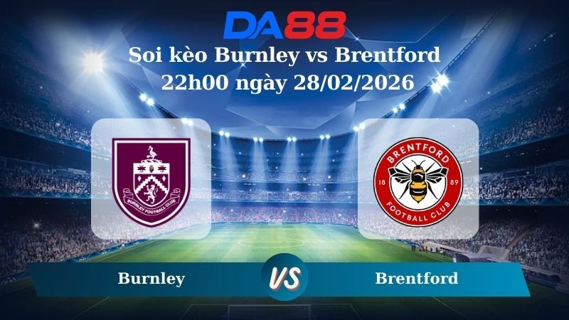 DA88 Nhận định soi kèo Burnley vs Brentford 22h00 ngày 28/02/2026 – Ngoại hạng Anh