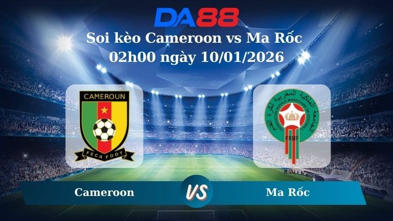DA88 Nhận định soi kèo Cameroon vs Ma Rốc 02h00 ngày 10/01/2026 – Can Cup