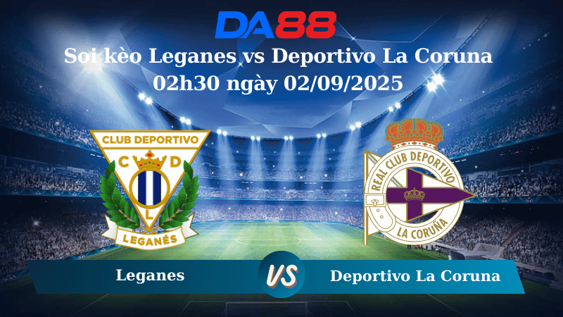 DA88 Nhận định soi kèo Leganes vs Deportivo La Coruna 02h30 ngày 02/09/2025 - Hạng 2 Tây Ban Nha