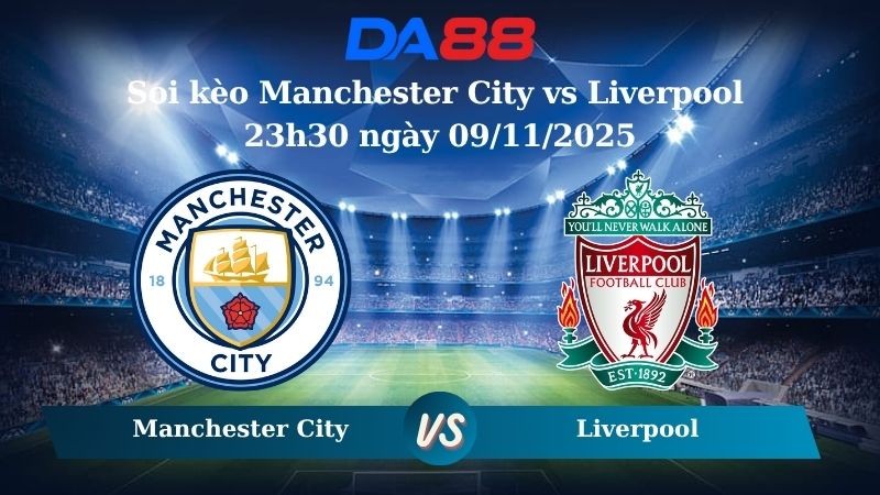 DA88 Nhận định soi kèo Manchester City vs  Liverpool 23h30 ngày 09/11/2025 - Ngoại hạng Anh