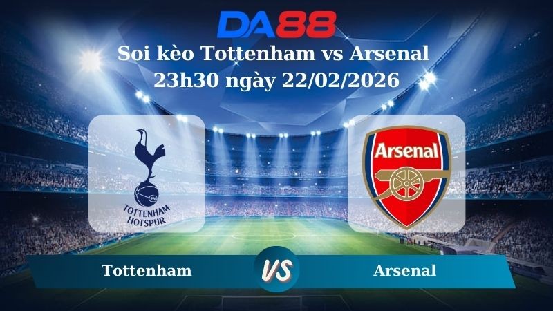 DA88 Nhận định soi kèo Tottenham vs Arsenal 23h30 ngày 22/02/2026 – Ngoại hạng Anh