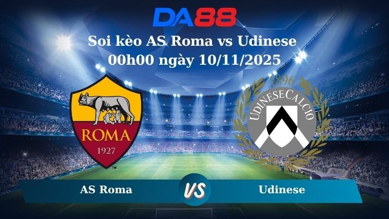 DA88 Nhận định soi kèo AS Roma vs Udinese 00h00 ngày 10/11/2025 – Serie A