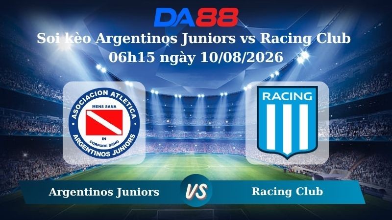 DA88 Nhận định soi kèo Argentinos Juniors vs Racing Club 06h15 ngày 10/08/2026 – VĐQG Argentina
