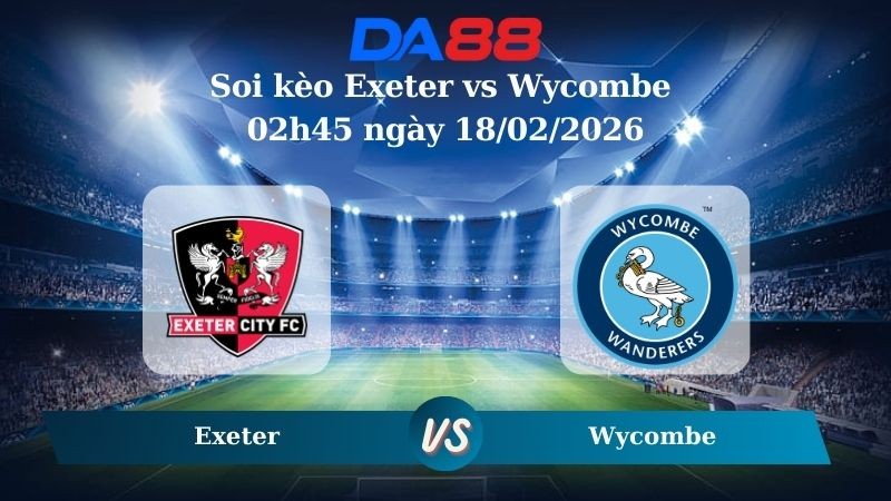 DA88 Nhận định soi kèo Exeter vs Wycombe 02h45 ngày 18/02/2026 - League One