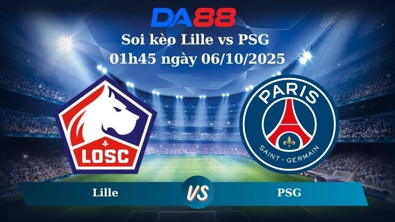 DA88 Nhận định soi kèo Lille vs PSG 01h45 ngày 06/10/2025 - Ligue 1