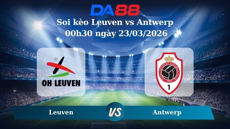 DA88 Nhận định soi kèo Leuven vs Antwerp 00h30 ngày 23/03/2026 – VĐQG Bỉ