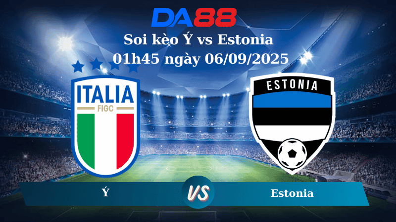 DA88 Nhận định soi kèo Ý vs Estonia 01h45 ngày 06/09/2025 - Vòng loại World Cup 2026