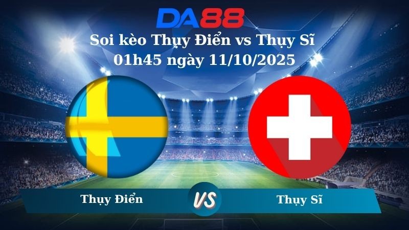 DA88 Nhận định soi kèo Thụy Điển vs Thụy Sĩ 01h45 ngày 11/10/2025 - Vòng loại World Cup 2025