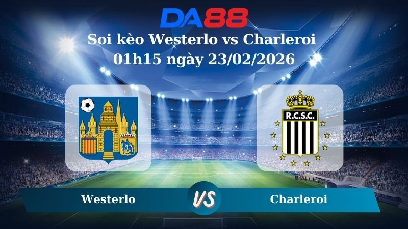DA88 Nhận định soi kèo Westerlo vs Charleroi 01h15 ngày 23/02/2026 – VĐQG Bỉ