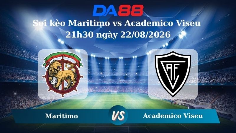 DA88 Nhận định soi kèo Maritimo vs Academico Viseu 21h30 ngày 22/08/2026 – VĐQG Bồ Đào Nha