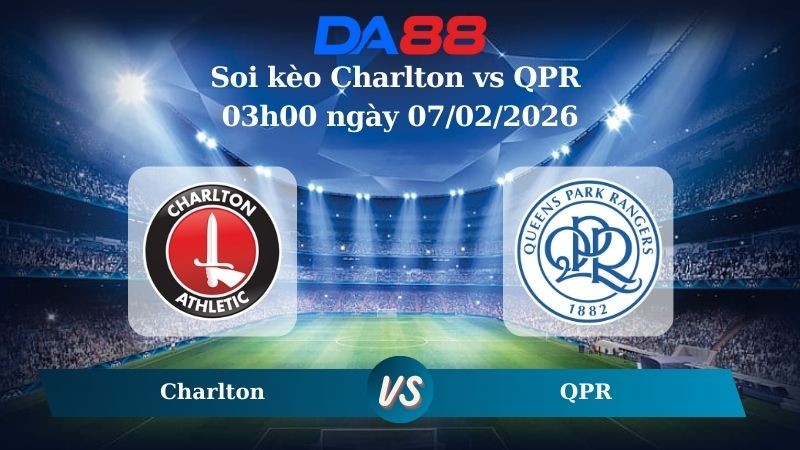 DA88 Nhận định soi kèo Charlton vs QPR 03h00 ngày 07/02/2026 – Hạng nhất Anh