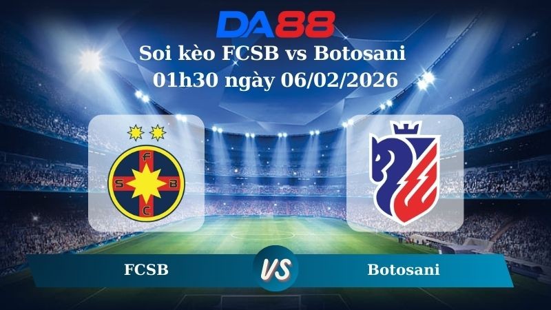 DA88 Nhận định soi kèo FCSB vs Botosani 01h30 ngày 06/02/2026 – VĐQG Romania