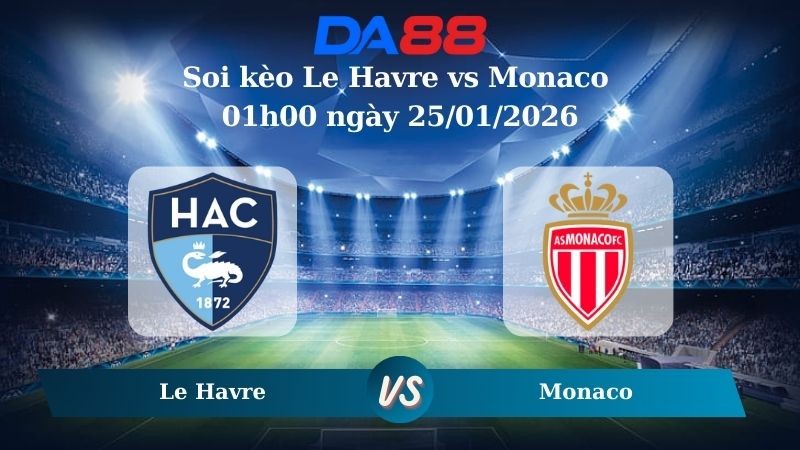 DA88 Nhận định soi kèo Le Havre vs Monaco 01h00 ngày 25/01/2026 – Ligue 1