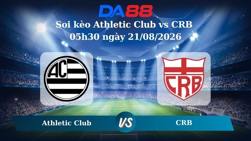 DA88 Nhận định soi kèo Athletic Club vs CRB 05h30 ngày 21/08/2026 – Hạng 2 Brazil