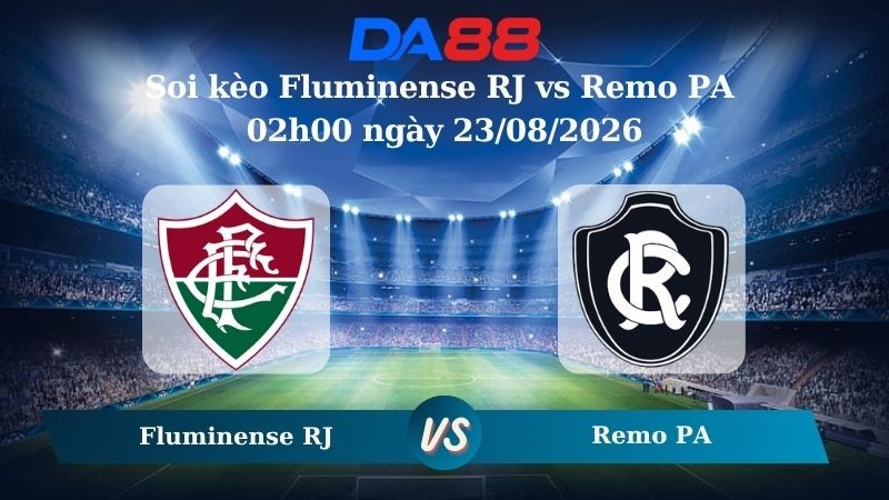 DA88 Nhận định soi kèo Fluminense RJ vs Remo PA 02h00 ngày 23/08/2026 – VĐQG Brazil
