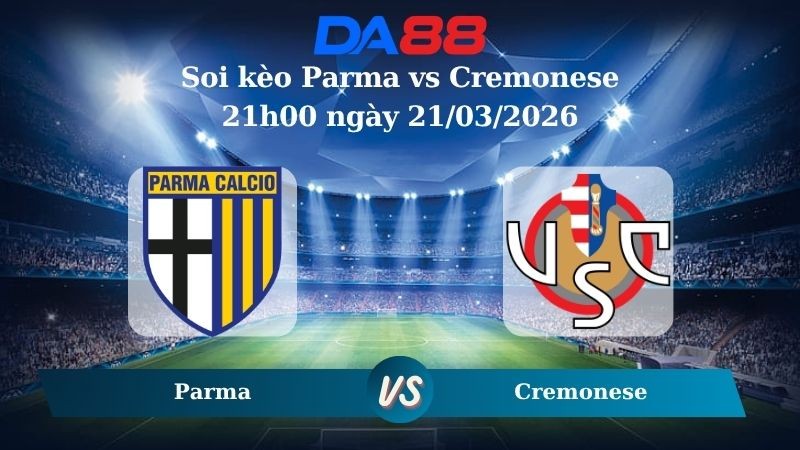 DA88 Nhận định soi kèo Parma vs Cremonese 21h00 ngày 21/03/2026 – Serie A