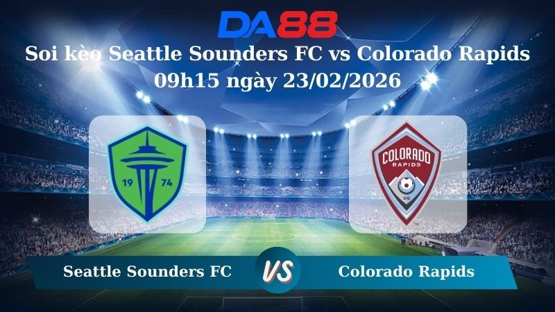 DA88 Nhận định soi kèo Seattle Sounders FC vs Colorado Rapids 09h15 ngày 23/02/2026 – Nhà nghề Mỹ