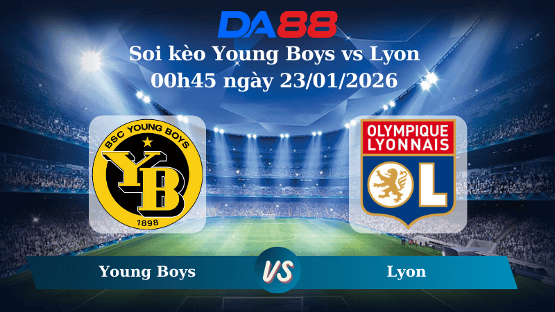 DA88 Nhận định soi kèo Young Boys vs Lyon 00h45 ngày 23/01/2026 – Europa League