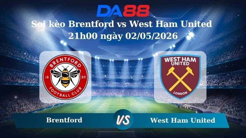DA88 Nhận định soi kèo Brentford vs West Ham United 21h00 ngày 02/05/2026 – Ngoại Hạng Anh