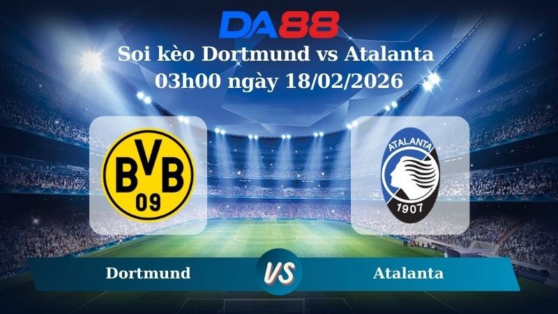 DA88 Nhận định soi kèo Dortmund vs Atalanta 03h00 ngày 18/02/2026 – Champions League
