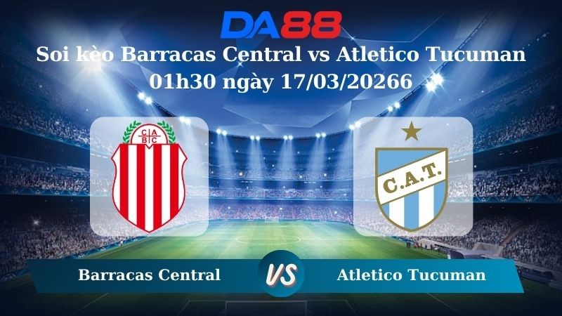 DA88 Nhận định soi kèo Barracas Central vs Atletico Tucuman 01h30 ngày 17/03/2026 – VĐQG Argentina