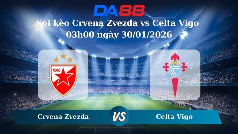 DA88 Nhận định soi kèo Crvena Zvezda vs Celta Vigo 03h00 ngày 30/01/2026 – Europa League