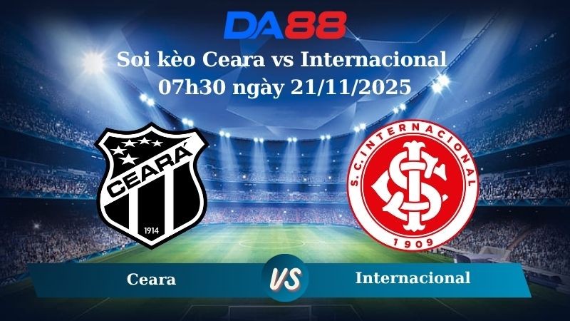 DA88 Nhận định soi kèo Ceara vs Internacional 07h30 ngày 21/11/2025 – VĐQG Brazil