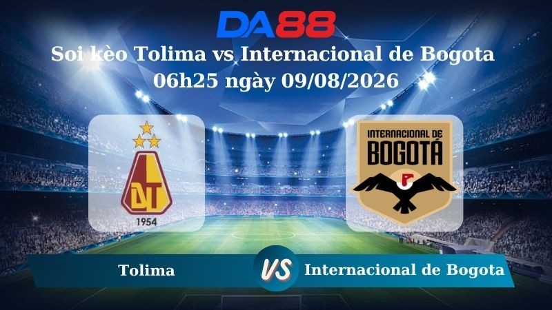 DA88 Nhận định soi kèo Tolima vs Internacional de Bogota 06h25 ngày 09/08/2026 – VĐQG Colombia