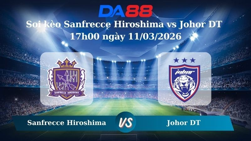 DA88 Nhận định soi kèo Sanfrecce Hiroshima vs Johor DT 17h00 ngày 11/03/2026 – AFC Champions League