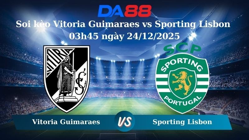DA88 Nhận định soi kèo Vitoria Guimaraes vs Sporting Lisbon 03h45 ngày 24/12/2025 – VĐQG Bồ Đào Nha