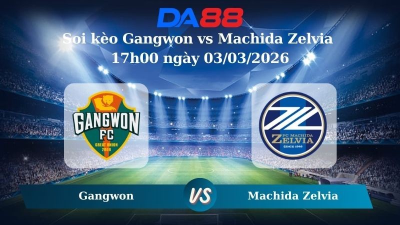 DA88 Nhận định soi kèo Gangwon vs Machida Zelvia 17h00 ngày 03/03/2026 – AFC Champions League Elite