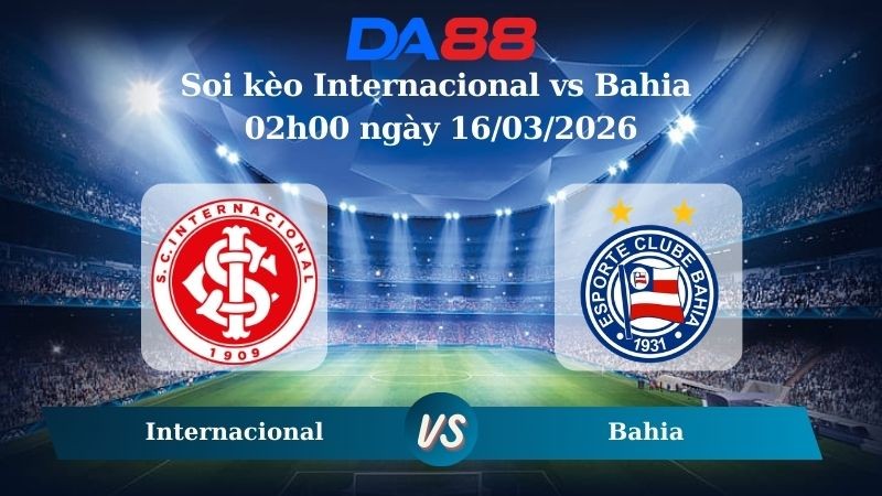DA88 Nhận định soi kèo Internacional vs Bahia 02h00 ngày 16/03/2026 – VĐQG Brazil