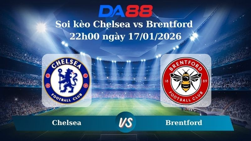 DA88 Nhận định soi kèo Chelsea vs Brentford 22h00 ngày 17/01/2026 – Ngoại hạng Anh