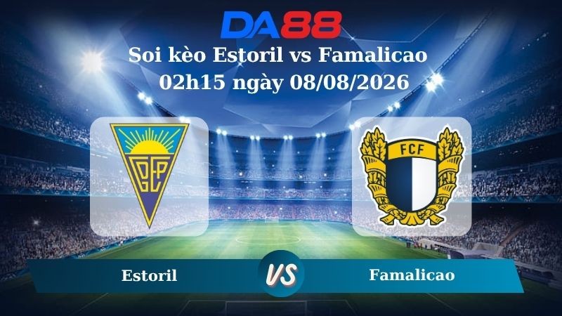 DA88 Nhận định soi kèo Estoril vs Famalicao 02h15 ngày 08/08/2026 – VĐQG Bồ Đào Nha