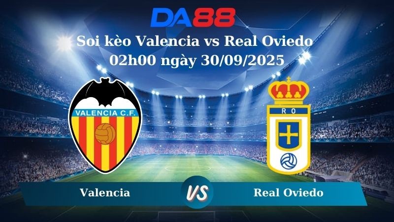 DA88 Nhận định soi kèo Valencia vs Real Oviedo 02h00 ngày 30/09/2025 - La Liga