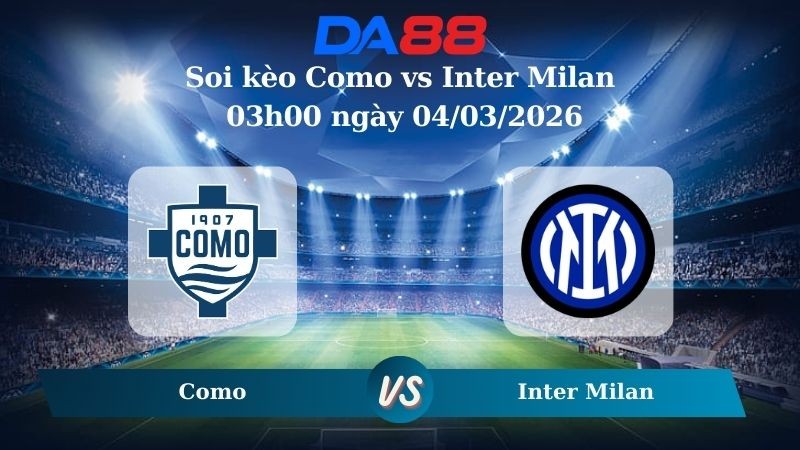 DA88 Nhận định soi kèo Como vs Inter Milan 03h00 ngày 04/03/2026 – Coppa Italia