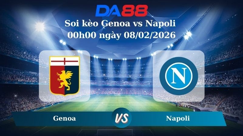 DA88 Nhận định soi kèo Genoa vs Napoli 00h00 ngày 08/02/2026 – Serie A