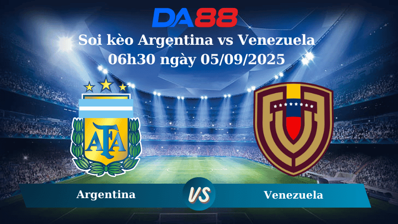 DA88 Nhận định soi kèo Argentina vs Venezuela 06h30 ngày 05/09/2025 - Vòng loại World Cup 2026