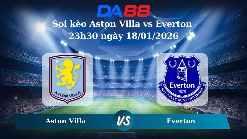 DA88 Nhận định soi kèo Aston Villa vs Everton 23h30 ngày 18/01/2026 – Ngoại hạng Anh