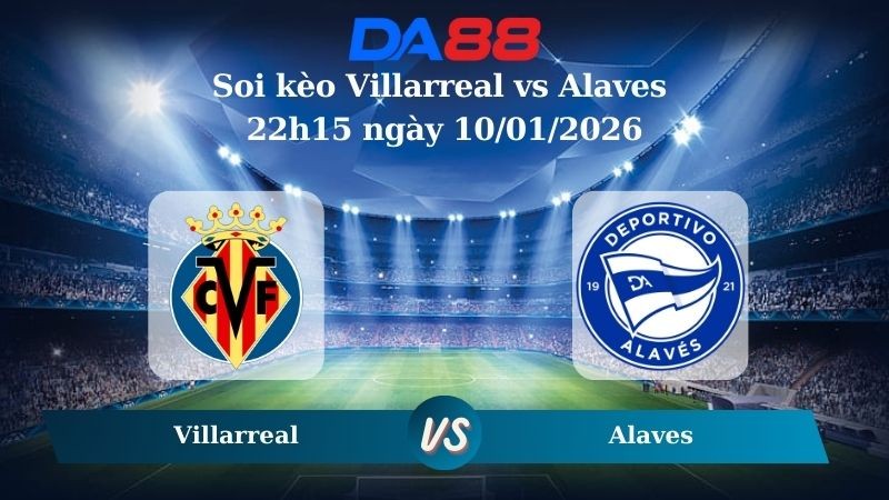 DA88 Nhận định soi kèo Villarreal vs Alaves 22h15 ngày 10/01/2026 – La Liga