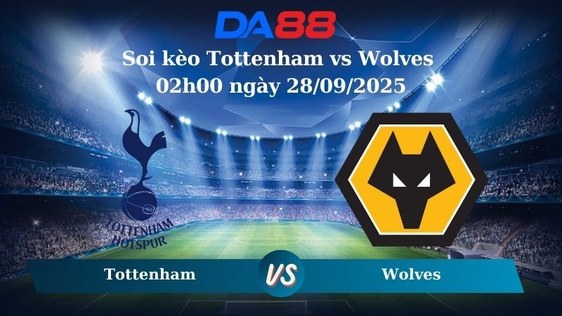 DA88 Nhận định soi kèo Tottenham vs Wolves 02h00 ngày 28/09/2025 – Ngoại Hạng Anh