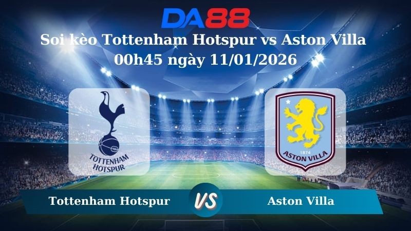 DA88 Nhận định soi kèo Tottenham Hotspur vs Aston Villa 00h45 ngày 11/01/2026 – FA Cup