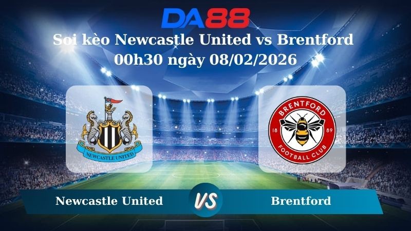DA88 Nhận định soi kèo Newcastle United vs Brentford 00h30 ngày 08/02/2026 – Ngoại hạng Anh