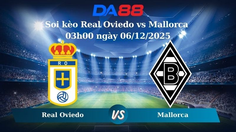 DA88 Nhận định soi kèo Real Oviedo vs Mallorca 03h00 ngày 06/12/2025 – La Liga