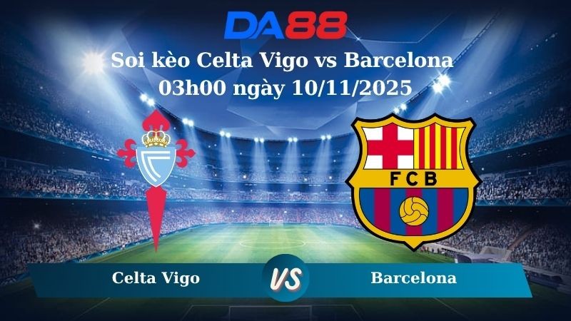DA88 Nhận định soi kèo Celta Vigo vs Barcelona 03h00 ngày 10/11/2025 - La Liga